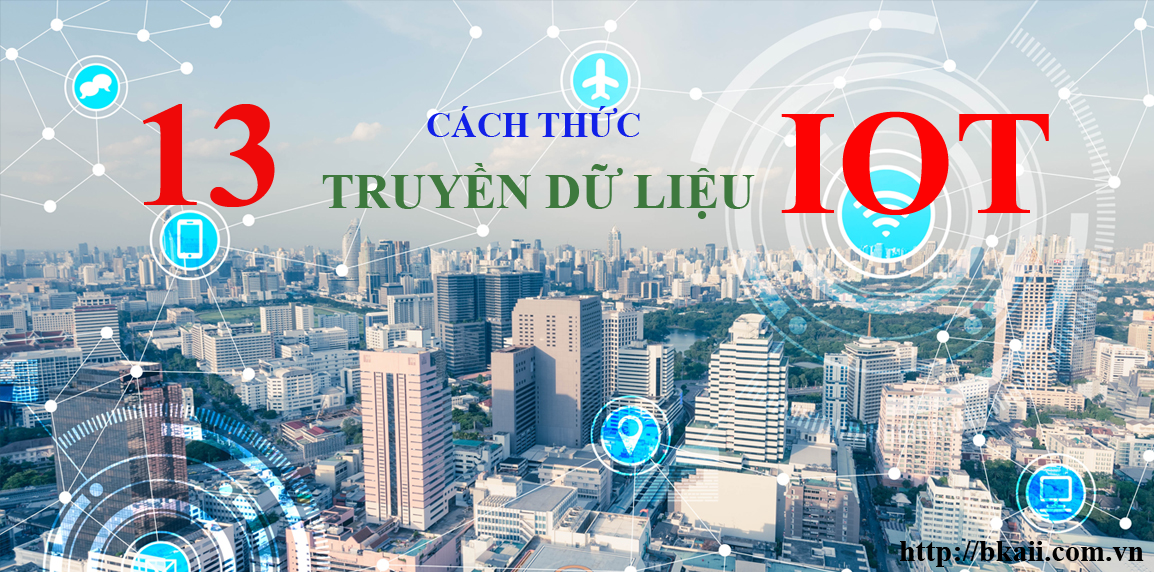 13 cach thuc truyen du lieu trong iot cho cac ky su dien bkaii